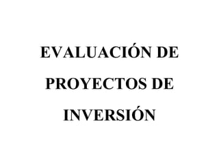 EVALUACIÓN DE PROYECTOS DE INVERSIÓN 