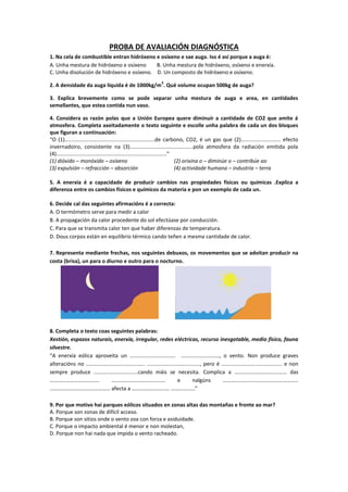 PROBA DE AVALIACIÓN DIAGNÓSTICA
1. Na cela de combustible entran hidróxeno e osíxeno e sae auga. Iso é así porque a auga é...