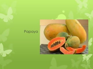 Papaya
 