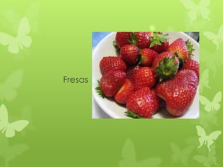 Fresas
 