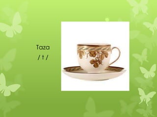 Taza
/t/
 