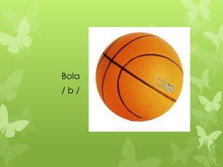 Bola
/b/
 