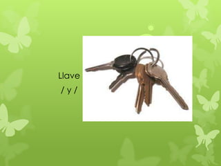 Llave
/y/
 