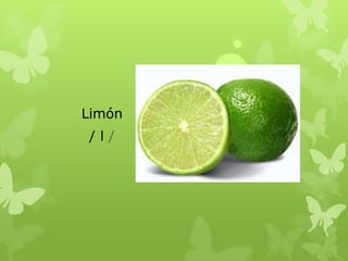 Limón
/l/
 