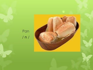 Pan
/n/
 