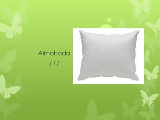 Almohada
  /l/
 