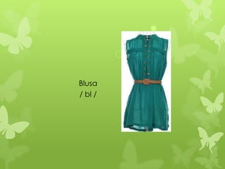 Blusa
/ bl /
 