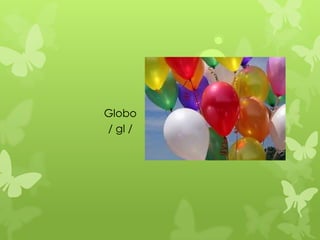 Globo
/ gl /
 