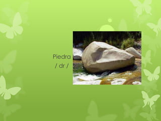 Piedra
/ dr /
 