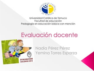 Universidad Católica de Temuco
          Facultad de educación
Pedagogía en educación básica con mención
 