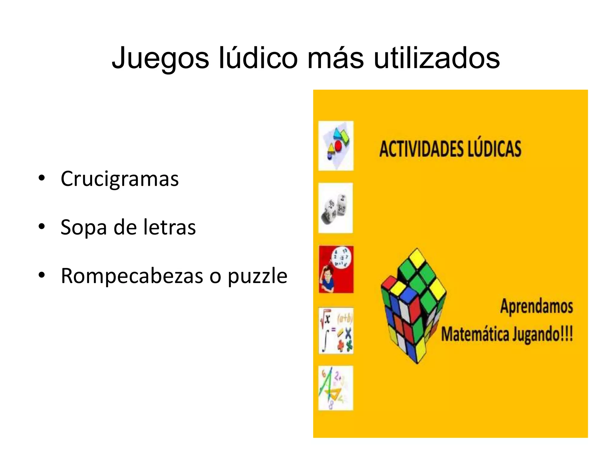 Juegos lúdico más utilizados
• Crucigramas
• Sopa de letras
• Rompecabezas o puzzle
 