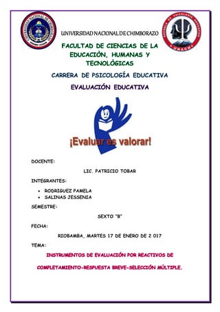 UNIVERSIDADNACIONALDECHIMBORAZO
DOCENTE:
LIC. PATRICIO TOBAR
INTEGRANTES:
 RODRIGUEZ PAMELA
 SALINAS JESSENIA
SEMESTRE:
SEXTO “B”
FECHA:
RIOBAMBA, MARTES 17 DE ENERO DE 2 017
TEMA:
 