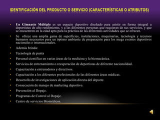 • Un Gimnasio Múltiple es un espacio deportivo diseñado para asistir en forma integral a
deportistas de alto rendimiento, y a las diferentes personas que requieran de sus servicios, y que
se encuentren en la edad apta para la práctica de las diferentes actividades que se ofrecen.
• Se ofrece una amplia gama de superficies, instalaciones, maquinarias, tecnología y recursos
humanos necesarios para un óptimo ambiente de preparación para los mega eventos deportivos
nacionales e internacionales.
• Además brinda:
• Tecnología de punta
• Personal científico en varias áreas de la medicina y la biomecánica.
• Servicios de entrenamiento o recuperación de deportistas de diferente nacionalidad.
• Capacitación a entrenadores y directivos.
• Capacitación a los diferentes profesionales de las diferentes áreas médicas.
• Desarrollo de investigaciones de aplicación directa del deporte.
• Consecución de manejo de marketing deportivo.
• Prevención al Dopaje.
• Programas de Control al Dopaje.
• Centro de servicios Biomédicos.
 