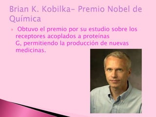  Obtuvo el premio por su estudio sobre los
receptores acoplados a proteínas
G, permitiendo la producción de nuevas
medicinas.
 