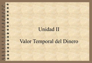 Unidad II Valor Temporal del Dinero 