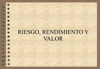 RIESGO, RENDIMIENTO Y VALOR 
