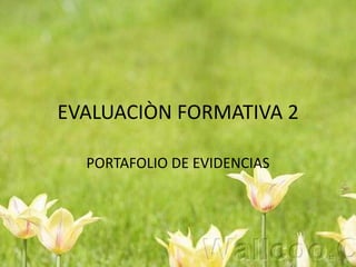 EVALUACIÒN FORMATIVA 2 PORTAFOLIO DE EVIDENCIAS 