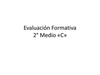 Evaluación Formativa
2° Medio «C»
 