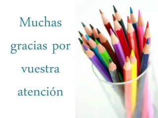 Muchas
gracias por
  vuestra
 atención
 