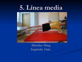 5. Línea media Derecha: 50seg Izquierda: 1min  