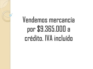 Vendemos mercancía por $9.365.000 a crédito. IVA incluído