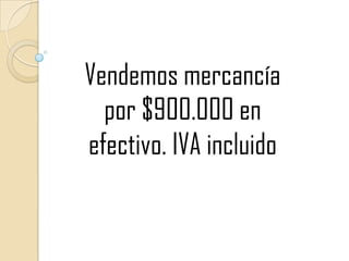 Vendemos mercancía por $900.000 en efectivo. IVA incluido