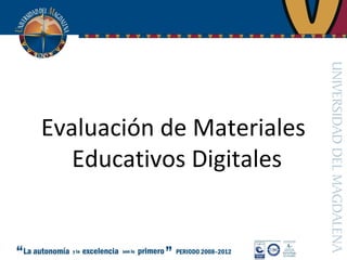 Evaluación de Materiales
Educativos Digitales
 