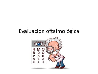 Evaluación oftalmológica
 