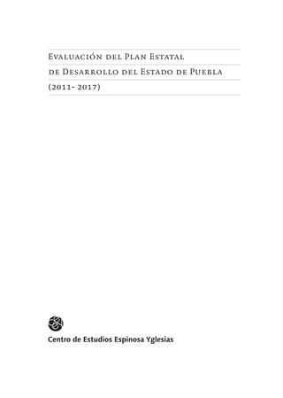 Evaluación del Plan Estatal
de Desarrollo del Estado de Puebla
(2011- 2017)
 