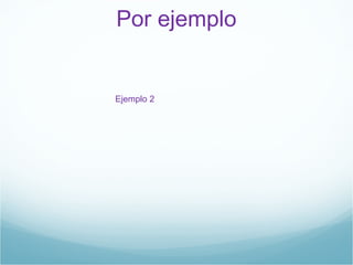 Por ejemplo Ejemplo 2   