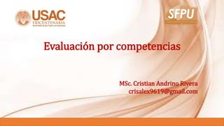 Evaluación por competencias
MSc. Cristian Andrino Rivera
crisalex9619@gmail.com
 