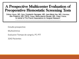 Estudio prospectivo
Multicéntrico
Evaluaron Tiempo de sangría, PT, PTT
3242 Pacientes
 