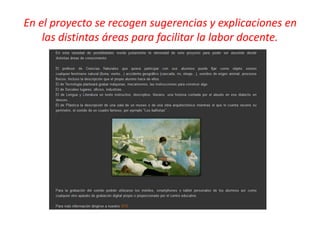 En el proyecto se recogen sugerencias y explicaciones en
las distintas áreas para facilitar la labor docente.
 