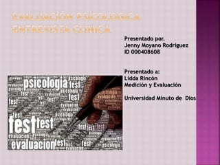 Presentado por.
Jenny Moyano Rodríguez
ID 000408608
Presentado a:
Lidda Rincón
Medición y Evaluación
Universidad Minuto de Dios
 