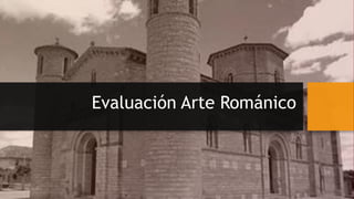 Evaluación Arte Románico
 