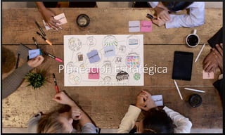 Planeación Estratégica
Fundamentos
 