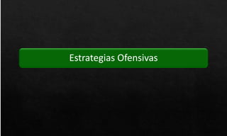 Estrategias Ofensivas
 