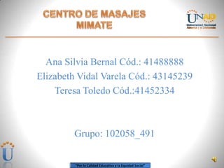 “Por la Calidad Educativa y la Equidad Social”
Ana Silvia Bernal Cód.: 41488888
Elizabeth Vidal Varela Cód.: 43145239
Teresa Toledo Cód.:41452334
Grupo: 102058_491
 