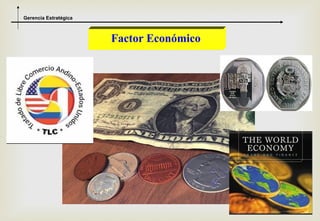 Gerencia Estratégica



                       Factor Económico




                                          6
 