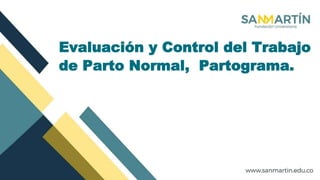 Evaluación y Control del Trabajo
de Parto Normal, Partograma.
 