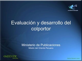 Marlon J. Mamani Larico Servicio Educacional Hogar y Salud MOP Evaluación y desarrollo del colportor Ministerio de Publicaciones Misión del Oriente Peruano 