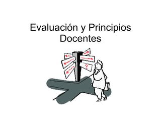 Evaluación y Principios Docentes 