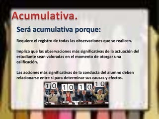 Sistemática.Será sistemática porque:El proceso no se cumple improvisadamente, si no que responde a un plan previamente elaborado.Forma parte importante del proceso de educación, por lo tanto participa de todas sus actividades.Responde a normas y criterios enlazados entre sí.