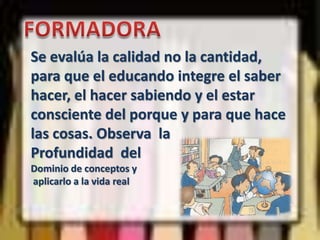 Su acción se integra permanentemente al que hacer educativo.