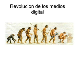 Revolucion de los medios digital 