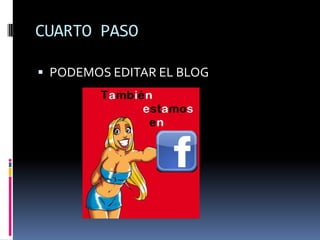 CUARTO PASO
 PODEMOS EDITAR EL BLOG
 
