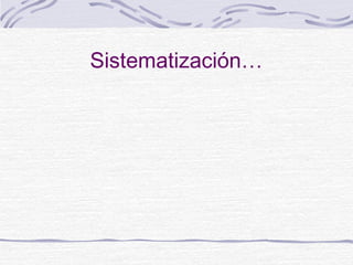 Sistematización…
 
