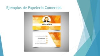 Ejemplos de Papelería Comercial
 