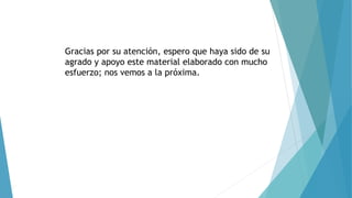 Gracias por su atención, espero que haya sido de su
agrado y apoyo este material elaborado con mucho
esfuerzo; nos vemos a la próxima.
 