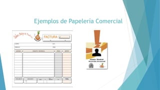 Ejemplos de Papelería Comercial
 